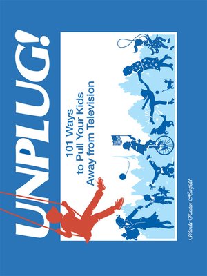 cover image of Unplug! 101 Ways to Pull Your Kids Away from Television
